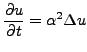 $\displaystyle \frac{\partial u}{\partial t} = \alpha^2 \Delta u$