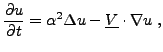 $\displaystyle \frac{\partial u}{\partial t} = \alpha^2 \Delta u
- {\underline{V}}\cdot\nabla u\ ,
$