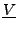 $ {\underline{V}}$
