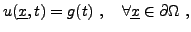 $\displaystyle u({\underline{x}},t) = g(t)\ ,\quad \forall {\underline{x}}\in\partial\Omega\ ,$