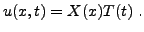 $\displaystyle u(x,t) = X(x) T(t)\ .
$