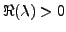 $ \Re(\lambda)>0$