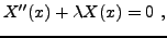 $\displaystyle X''(x) +\lambda X(x) = 0\ ,
$