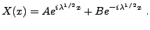 $\displaystyle X(x) = A e^{i\lambda^{1/2} x}+ B e^{-i\lambda^{1/2} x}\ .$