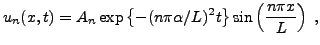$\displaystyle u_n(x,t) = A_n \exp\left\{-(n\pi\alpha/L)^2 t\right\}
\sin\left(\frac{n\pi x}L\right)\ ,
$