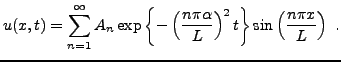 $\displaystyle u(x,t) = \sum_{n=1}^\infty A_n
\exp\left\{-\left(\frac{n\pi\alpha}{L}\right)^2 t\right\}
\sin\left(\frac{n\pi x}L\right)\ .
$