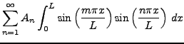 $\displaystyle \sum_{n=1}^\infty A_n \int_0^L\sin\left(\frac{m\pi x}L\right)
\sin\left(\frac{n\pi x}L\right)\,dx$