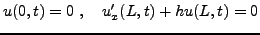 $\displaystyle u(0,t) = 0\ ,\quad u'_x(L,t) + h u(L,t) = 0
$