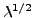 $ \lambda^{1/2}$