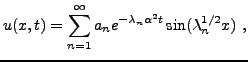 $\displaystyle u(x,t) = \sum_{n=1}^\infty a_n e^{-\lambda_n \alpha^2 t} \sin(\lambda_n^{1/2}x)\ ,$