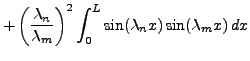 $\displaystyle + \left(\frac{\lambda_n}{\lambda_m}\right)^2
\int_0^L \sin(\lambda_n x)\sin(\lambda_m x)\,dx$
