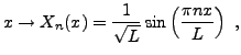 $\displaystyle x\to X_n(x) = \frac1{\sqrt{L}} \sin\left(\frac{\pi n x}L\right)\ ,
$