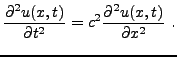 $\displaystyle \frac{\partial^2 u(x,t)}{\partial t^2} = c^2\frac{\partial^2 u(x,t)}{\partial x^2}\ .$