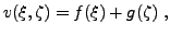 $\displaystyle v(\xi,\zeta) = f(\xi) + g(\zeta)\ ,
$