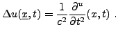 $\displaystyle \Delta u({\underline{x}},t) = \frac1{c^2} \frac{\partial ^u}{\partial t^2}(x,t)\ .$
