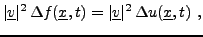 $\displaystyle \vert{\underline{v}}\vert^2\, \Delta f({\underline{x}},t)
= \vert{\underline{v}}\vert^2\,\Delta u({\underline{x}},t)\ ,$