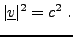$\displaystyle \vert{\underline{v}}\vert^2 = c^2\ .
$