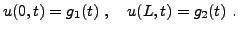 $\displaystyle u(0,t) = g_1(t)\ ,\quad u(L,t) = g_2(t)\ .
$