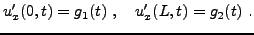 $\displaystyle u'_x(0,t) = g_1(t)\ ,\quad u'_x(L,t) = g_2(t)\ .
$