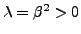 $ \lambda=\beta^2 > 0$
