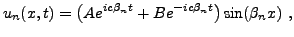 $\displaystyle u_n(x,t) =
\left(A e^{ic\beta_n t} + B e^{-ic\beta_n t}\right)\sin(\beta_n x)\ ,
$
