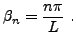 $\displaystyle \beta_n = \frac{n\pi}L\ .
$