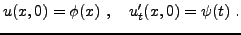 $\displaystyle u(x,0) = \phi(x)\ ,\quad u'_t(x,0) = \psi(t)\ .
$