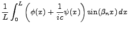 $\displaystyle \frac1{L}\int_0^L\left(\phi(x) + \frac1{ic}\psi(x)\right)
\sin(\beta_n x)\,dx$