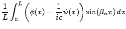 $\displaystyle \frac1{L}\int_0^L\left(\phi(x) - \frac1{ic}\psi(x)\right)
\sin(\beta_n x)\,dx$