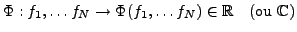 $\displaystyle \Phi: f_1,\dots f_N \to \Phi(f_1,\dots f_N)\in{\mathbb{R}}\quad\hbox{(ou }\mathbb{C})
$