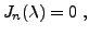 $\displaystyle J_n(\lambda) = 0\ ,
$