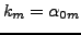 $ k_m = \alpha_{0m}$