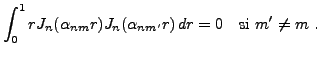 $\displaystyle \int_0^1 r J_n(\alpha_{nm}r)J_n(\alpha_{nm'}r)\,dr = 0
\quad\mathrm{si}\ m'\ne m\ .
$