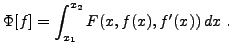 $\displaystyle \Phi[f] = \int_{x_1}^{x_2} F(x,f(x),f'(x))\,dx\ .$