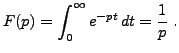 $\displaystyle F(p) = \int_0^\infty e^{-pt}\,dt = \frac1{p}\ .
$