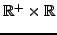 $ {\mathbb{R}}^+\times{\mathbb{R}}$