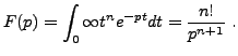 $\displaystyle F(p) = \int_0\infty t^n e^{-pt} dt = \frac{n!}{p^{n+1}}\ .
$