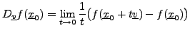 $\displaystyle D_{\underline{v}}f({\underline{x}}_0) = \lim_{t\to 0} \frac1{t}\big(f({\underline{x}}_0 + t{\underline{v}}) - f({\underline{x}}_0)\big)$