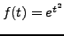 $ f(t) = e^{t^2}$
