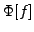 $ \Phi[f]$