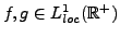 $ f,g\in L^1_{loc}({\mathbb{R}}^+)$