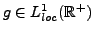 $ g\in L^1_{loc}({\mathbb{R}}^+)$
