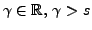 $ \gamma\in{\mathbb{R}},\,
\gamma >s$