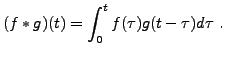 $\displaystyle (f*g)(t) = \int_0^t f(\tau) g(t-\tau) d\tau\ .$