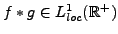 $ f*g\in L^1_{loc}({\mathbb{R}}^+)$