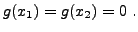 $\displaystyle g(x_1) = g(x_2)=0\ .
$