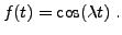 $\displaystyle f(t) = \cos(\lambda t)\ .
$