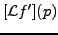 $\displaystyle [{\mathcal L}f'](p)$