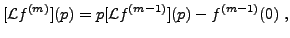 $\displaystyle [{\mathcal L}f^{(m)}](p) = p[{\mathcal L}f^{(m-1)}](p)- f^{(m-1)}(0)\ ,
$