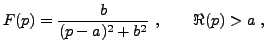 $\displaystyle F(p) = \frac{b}{(p-a)^2 +b^2}\ ,\qquad \Re(p) >a\ ,
$